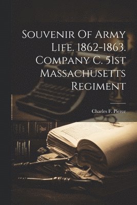 Souvenir Of Army Life. 1862-1863. Company C. 51st Massachusetts Regiment 1