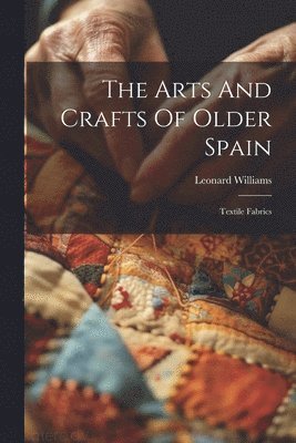 bokomslag The Arts And Crafts Of Older Spain