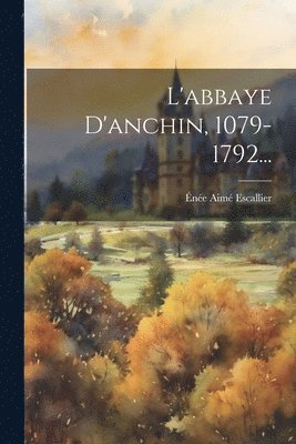 bokomslag L'abbaye D'anchin, 1079-1792...