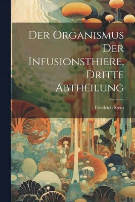 bokomslag Der Organismus der Infusionsthiere, Dritte Abtheilung