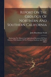 bokomslag Report On The Geology Of Northern And Southern California