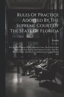 bokomslag Rules Of Practice Adopted By The Supreme Court Of The State Of Florida