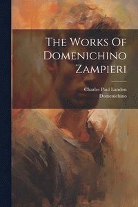 bokomslag The Works Of Domenichino Zampieri