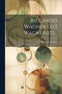 bokomslag Riccardo Wagner Ed I Wagneristi...