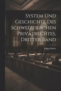 bokomslag System und Geschichte des Schweizerischen Privatrechtes, dritter Band