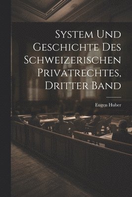 bokomslag System und Geschichte des Schweizerischen Privatrechtes, dritter Band