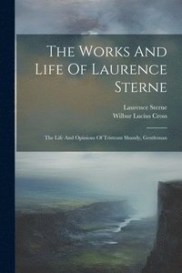 bokomslag The Works And Life Of Laurence Sterne