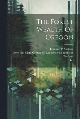 The Forest Wealth Of Oregon 1