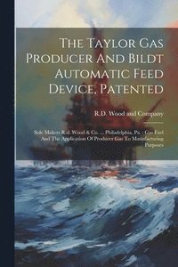 bokomslag Taylor Gas Producer And Bildt Automatic Feed Device, Patented