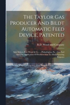 bokomslag Taylor Gas Producer And Bildt Automatic Feed Device, Patented