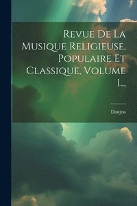 bokomslag Revue De La Musique Religieuse, Populaire Et Classique, Volume 1...