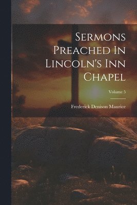 Sermons Preached In Lincoln's Inn Chapel; Volume 5 1