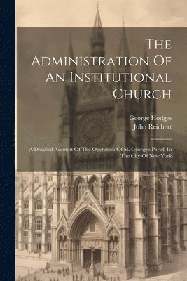 George Hodges, John Reichert - Administration Of An Institutional Church, Häftad