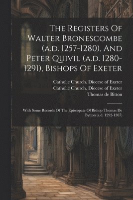 bokomslag The Registers Of Walter Bronescombe (a.d. 1257-1280), And Peter Quivil (a.d. 1280-1291), Bishops Of Exeter