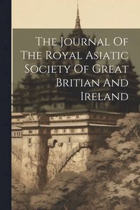 bokomslag The Journal Of The Royal Asiatic Society Of Great Britian And Ireland