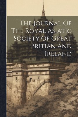 Journal Of The Royal Asiatic Society Of Great Britian And Ireland