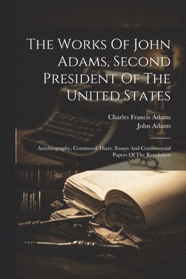 bokomslag The Works Of John Adams, Second President Of The United States