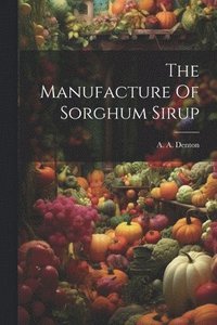 bokomslag The Manufacture Of Sorghum Sirup