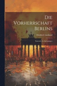 bokomslag Die Vorherrschaft Berlins