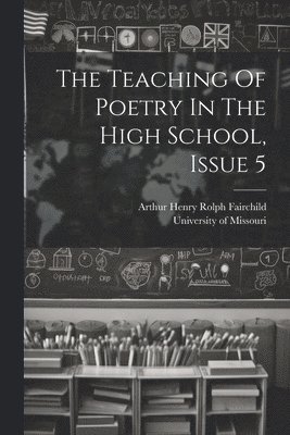 bokomslag The Teaching Of Poetry In The High School, Issue 5