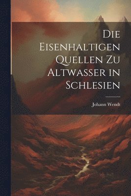 Die Eisenhaltigen Quellen zu Altwasser in Schlesien 1