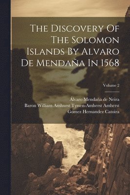 The Discovery Of The Solomon Islands By Alvaro De Mendaa In 1568; Volume 2 1