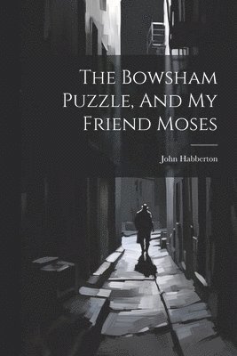 John Habberton - Bowsham Puzzle, And My Friend Moses, Häftad