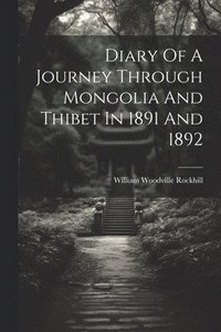 bokomslag Diary Of A Journey Through Mongolia And Thibet In 1891 And 1892