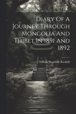 bokomslag Diary Of A Journey Through Mongolia And Thibet In 1891 And 1892