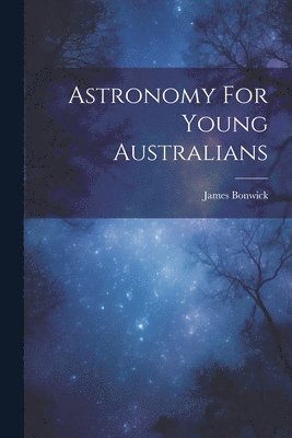 bokomslag Astronomy For Young Australians