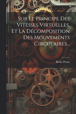 bokomslag Sur Le Principe Des Vitesses Virtuelles, Et La Dcomposition Des Mouvements Circulaires...