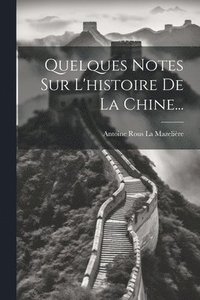 bokomslag Quelques Notes Sur L'histoire De La Chine...