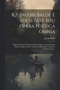 bokomslag R.p. Jacobi Balde  Societate Iesu Opera Potica Omnia