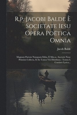 R.p. Jacobi Balde  Societate Iesu Opera Potica Omnia 1