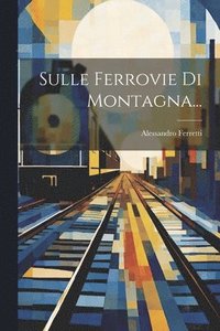 bokomslag Sulle Ferrovie Di Montagna...