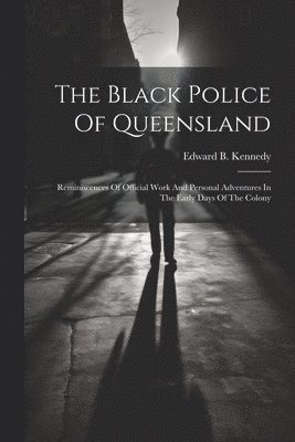 bokomslag The Black Police Of Queensland