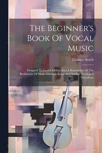bokomslag Beginner's Book Of Vocal Music