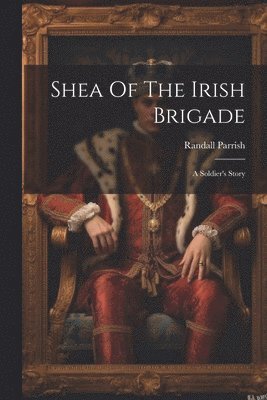 Randall Parrish - Shea Of The Irish Brigade, Häftad