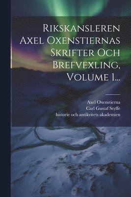bokomslag Rikskansleren Axel Oxenstiernas Skrifter Och Brefvexling, Volume 1...
