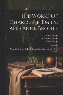 The Works Of Charlotte, Emily, And Anne Bront 1