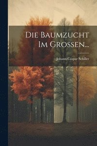 bokomslag Die Baumzucht im Grossen...