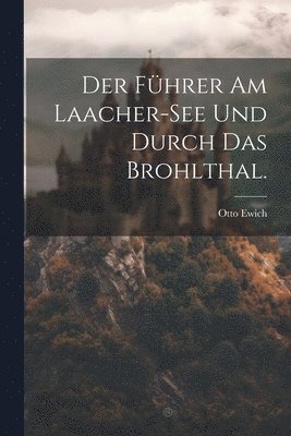 bokomslag Der Fhrer am Laacher-See und durch das Brohlthal.