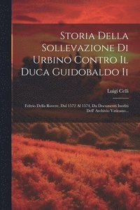 bokomslag Storia Della Sollevazione Di Urbino Contro Il Duca Guidobaldo Ii