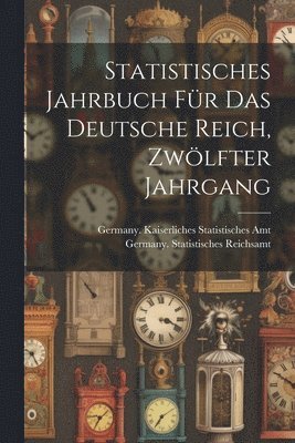 bokomslag Statistisches Jahrbuch fr das Deutsche Reich, Zwlfter Jahrgang