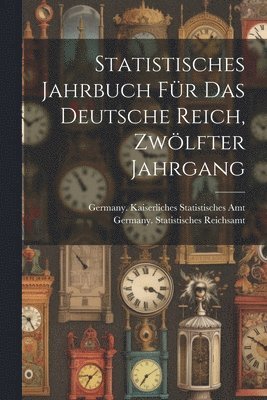 bokomslag Statistisches Jahrbuch für das Deutsche Reich, Zwölfter Jahrgang