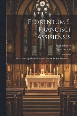 Paul Sabatier, Saint Francis (of Assisi) - Florentum S. Francisci Assisiensis, Häftad