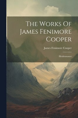 bokomslag The Works Of James Fenimore Cooper