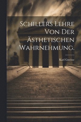 Schillers Lehre von der sthetischen Wahrnehmung. 1