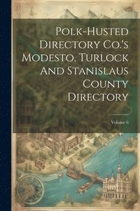 bokomslag Polk-husted Directory Co.'s Modesto, Turlock And Stanislaus County Directory; Volume 6