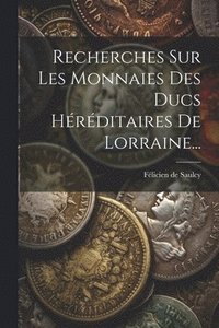 bokomslag Recherches Sur Les Monnaies Des Ducs Hrditaires De Lorraine...